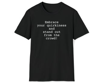 Hohe Qualität und in mehreren Farben verkauft "Umarmen Sie Ihre Schrulligkeit und heben Sie sich von der Masse ab!" Unisex Softstyle T-Shirt.
