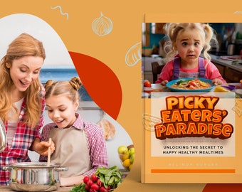 Picky Eaters' Paradise: Unlock the Secrets with this Ebook, Tips, Tricks, and Recipes