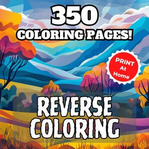 May include: A colorful illustration of a landscape with mountains, trees, and grass. The text "350 COLORING PAGES!" and "REVERSE COLORING" is displayed on the image. A red circle with the text "PRINT At Home" is in the upper right corner.