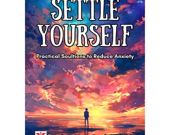 Settle Yourself - The Ultimate Tool to Combat  & Reduce Anxiety