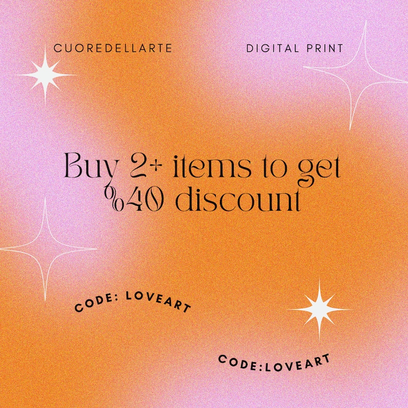 May include: Orange and pink gradient background with white stars. Text reads "CUOREDELLARTE" and "DIGITAL PRINT".  The text "Buy 2+ items to get %40 discount" is in black. The text "CODE: LOVEART" is in black.
