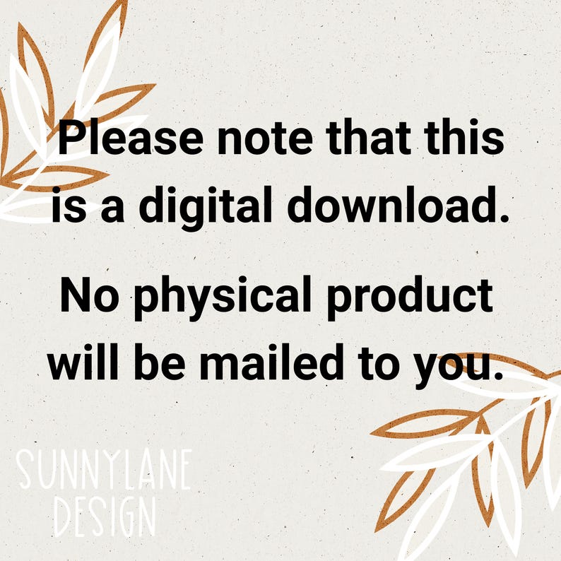 May include: A digital download announcement with text that reads "Please note that this is a digital download. No physical product will be mailed to you." The background is a light beige with brown and white leaf accents.