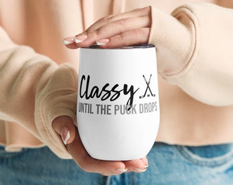 Classy Until the Puck Drops Wine Tumber - Hockey Mom Gifts - Hockey Wine Glass