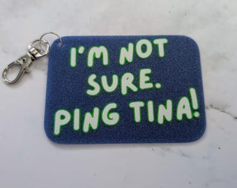 I'm Not Sure, Ping Tina! - Keychain