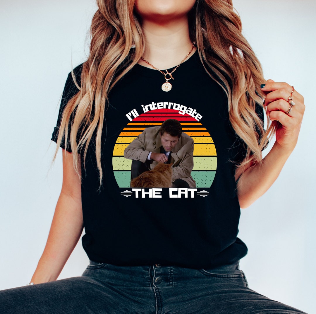 I'll Interrogate the Cat Shirt Winchester Boys Moose & Etsy
