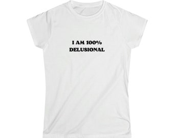 I am 100% Delusional shirt, Cute Y2K Tee, Trendy Y2K Shirt, Y2k Slogan Tee, 00s Fashion Vintage Shirt, Baby Doll Shirt, Funny Slogan Shirt