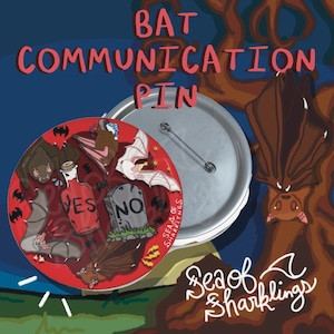 May include: A round, red and silver pin with the text "BAT COMMUNICATION PIN". The pin features illustrations of bats, a bottle with "YES" on it, and a tombstone with "NO" on it. The pin is from "Sea of Sharklings".