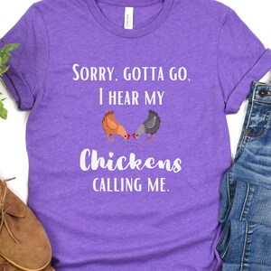 Sorry, ik moet gaan, ik hoor mijn kippen roepend shirt, Dames Heren grappig shirt, kippenliefhebbers, kippenshirt, hou van kippen, Moederdag