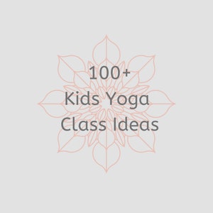 100+ Kids Yoga Class Ideas (2-5yr olds)