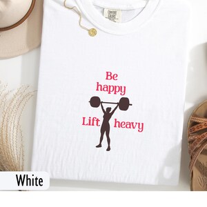 Be Happy Lift Heavy Womens Weightlifting Shirt Comfort Colors tShirt Top Cute Gymwear Strong Woman Gift Weightlifting Shirt for Her