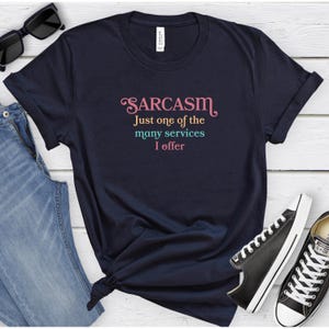 Sarcasm shirt, funny sarcastic gift tshirt, funny tshirt, gift for her, gift for him, humorous shirt,  funny shirt for friend, coworker gift
