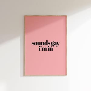 Sounds Gay I'm In - LGBTQ+ Pride Poster - Funny Queer Art - Wall Art Decor