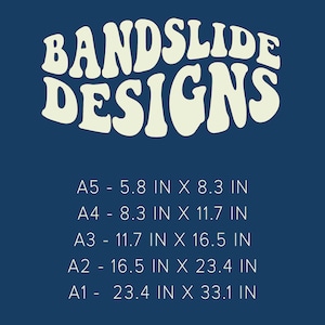 May include: A navy blue poster with the text "BANDSLIDE DESIGNS" in a retro font. Below the text are size options: A5 - 5.8 x 8.3 inches, A4 - 8.3 x 11.7 inches, A3 - 11.7 x 16.5 inches, A2 - 16.5 x 23.4 inches, and A1 - 23.4 x 33.1 inches.