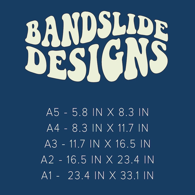 May include: A navy blue poster with the text "BANDSLIDE DESIGNS" in a retro font. Below the text are size options: A5 - 5.8 x 8.3 inches, A4 - 8.3 x 11.7 inches, A3 - 11.7 x 16.5 inches, A2 - 16.5 x 23.4 inches, and A1 - 23.4 x 33.1 inches.