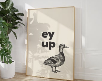 Ey Up Duck - Funny Quote Print - Northern Quotes - Yorkshire Sayings - Sheffield Slang - Leeds Dialect - Bedroom Living Room Wall Art Decor