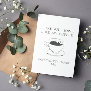 I Like You How I Like My Coffee Constantly Inside Me Card