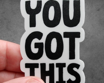 You Got This Sticker | Motivational Vinyl Laptop Sticker (Waterproof)