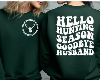 Hello Hunting Season Goodbye Husband Sweatshirt | Hunting Season Sweatshirt | Funny Husband Sweatshirt | Deer Season Sweatshirt