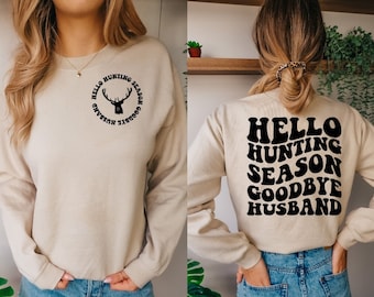 Hello Hunting Season Goodbye Husband Sweatshirt | Hunting Season Sweatshirt | Funny Husband Sweatshirt | Deer Season Sweatshirt