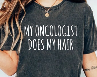 Funny Cancer Survivor Shirt: My Oncologist Does My Hair