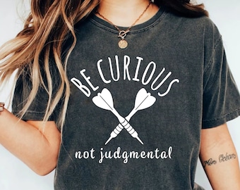 Be Curious Not Judgmental Shirt: Funny Quote Unisex Tee