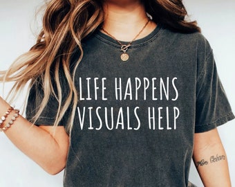 Teacher Gift Shirt, Life Happens Visuals Help Teacher Appreciation Gift, Teacher Shirts, Special Education Teacher , Special Ed Teacher OK
