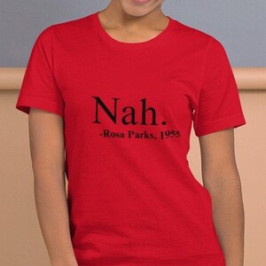 Nah. Rosa Parks, 1955 Unisex t-shirt, Rosa Parks tee, Civil Rights Leader unisex top, BLM t-shirt, Black History Month top, BGM, Equality
