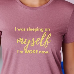 I Was Sleeping on Myself, I&#39;m WOKE now Unisex t-shirt, WOKE t-shirt, Self-Love top unisex, Affirmation tee, Positivity