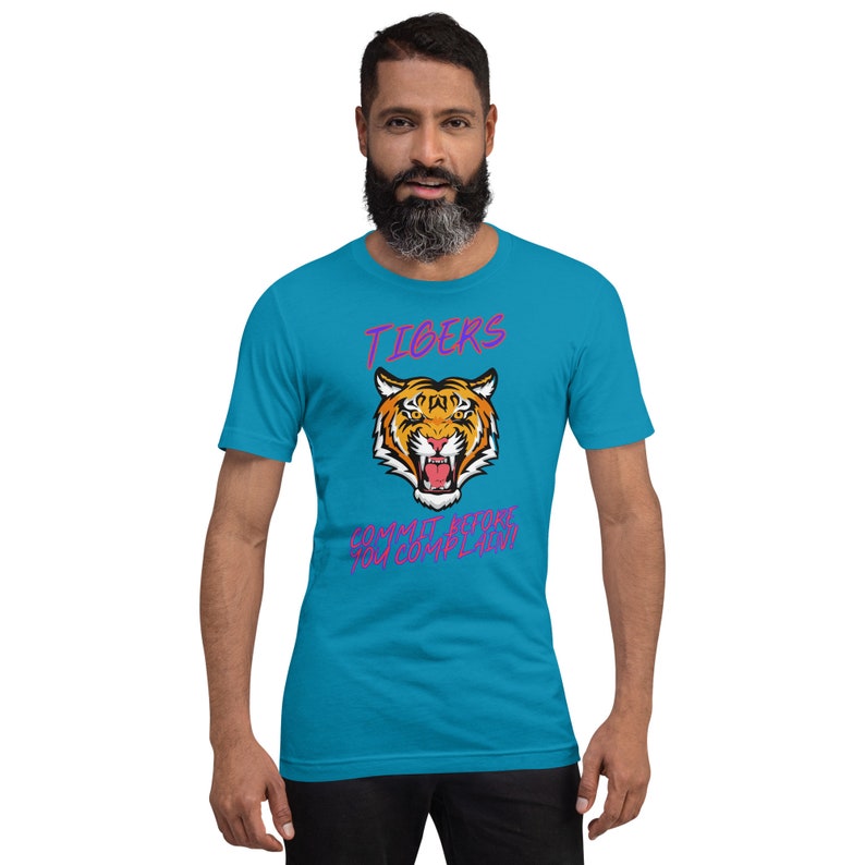 TIGERS, COMMITMENT, COMMIT Before Complaining Unisex t-shirt