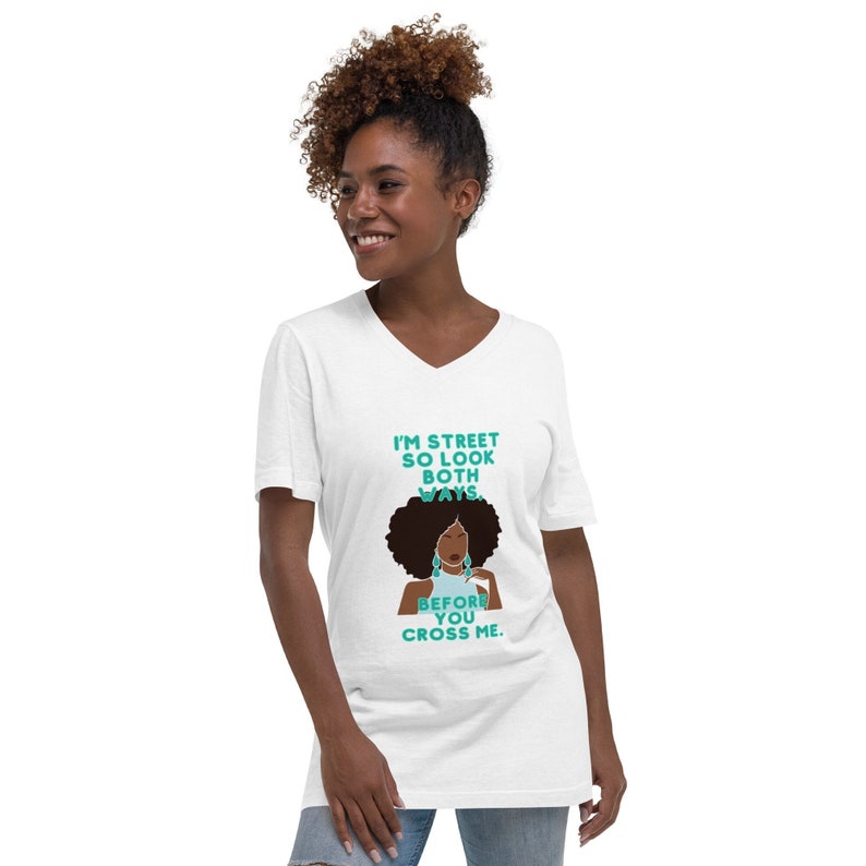 I'm Hood and Street So look Both Ways Before You Cross ME Unisex Short Sleeve V-Neck T-Shirt, African American Tee, Black Girl T-Shirt