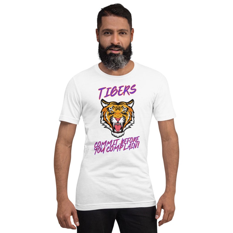 TIGERS, COMMITMENT, COMMIT Before Complaining Unisex t-shirt