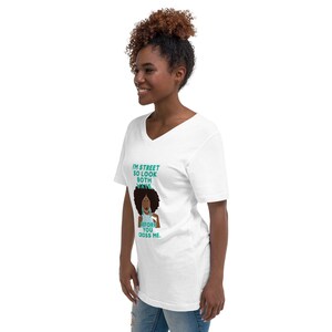 I'm Hood and Street So look Both Ways Before You Cross ME Unisex Short Sleeve V-Neck T-Shirt, African American Tee, Black Girl T-Shirt