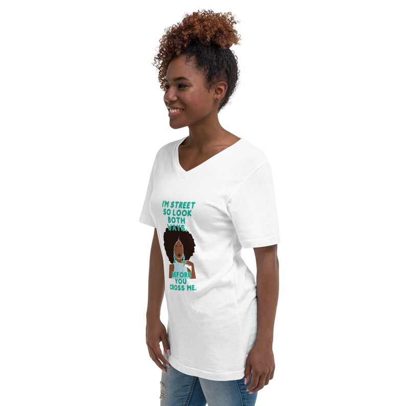 I'm Hood and Street So look Both Ways Before You Cross ME Unisex Short Sleeve V-Neck T-Shirt, African American Tee, Black Girl T-Shirt