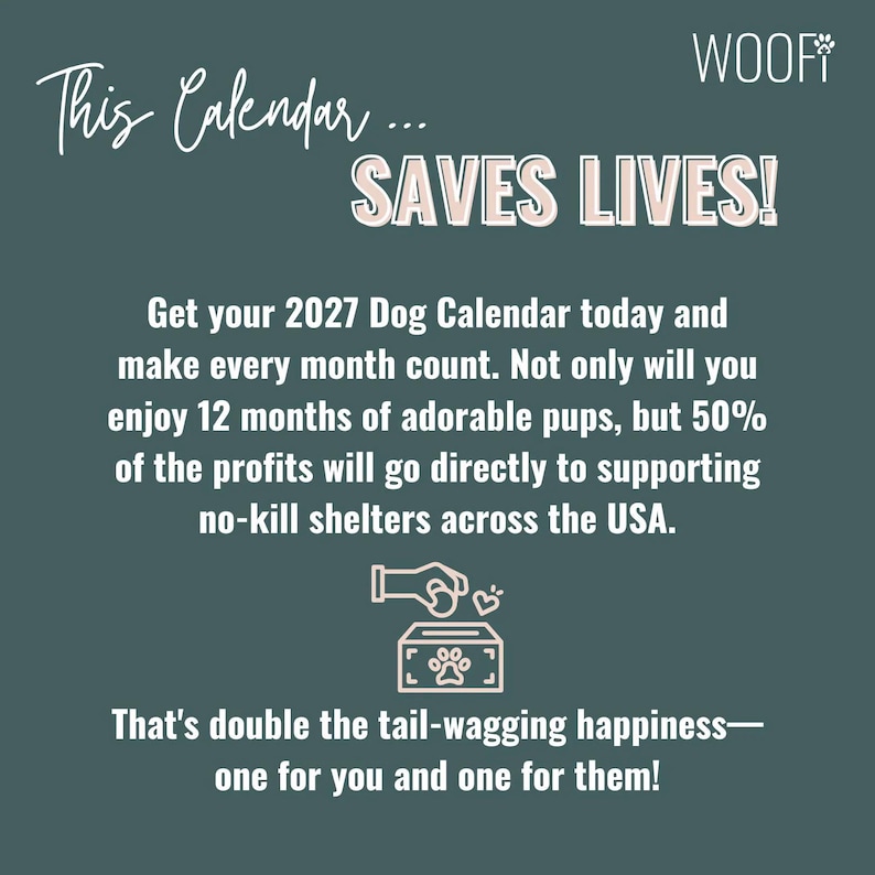 May include: A dark teal informational graphic for a 2027 dog calendar. The text reads: This Calendar... SAVES LIVES! Get your 2027 Dog Calendar today and make every month count. 50% of profits support no-kill shelters. Includes a donation icon.