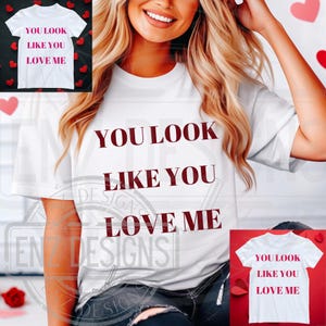 You Look Like You Love Me PNG, Trendy PNG, Valentine&#39;s Png, Love me Png, Tshirt Png, Country Song Png, Western Love, Excuse Me Png