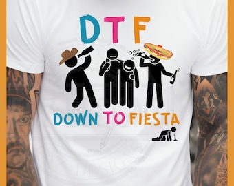 May include: White t-shirt with a colorful graphic design that says "DTF Down To Fiesta". The graphic features stick figures of people celebrating with drinks and sombreros.