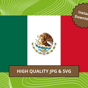 May include: The flag of Mexico, a rectangular tricolor with vertical bands of green, white, and red. The white band features the Mexican coat of arms, an eagle with a snake. Text reads "Instant Download" and "HIGH QUALITY JPG & SVG".