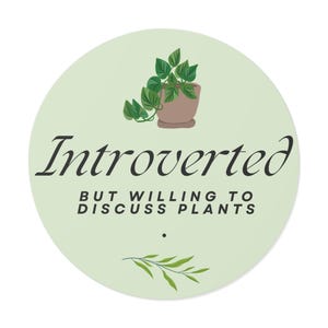 Introverted But Willing To Discuss Plants - Round Vinyl Sticker