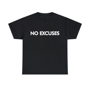 NO EXCUSES : Unisex Heavy Cotton Tee. White/Black/Grey/Navy