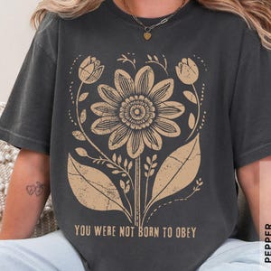 Você Não Nasceu Para Obedecer, Camiseta Vintage com Estampa Floral em Linogravura de Protesto Feminista, Lute POR Justiça, Antifascismo, Cores Confortáveis, Ativista Anti-Trump
