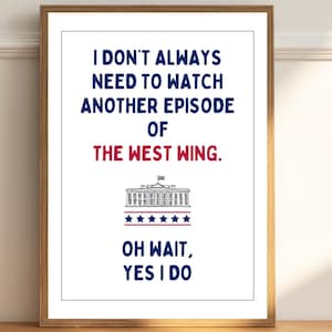 The West Wing Printable for Addicted Obsessed West Wing Fans, Funny Political Wall Art, Gift for fans of the TV Show The West Wing Printable