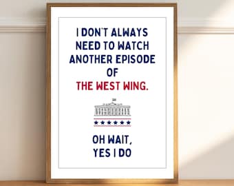 The West Wing Printable for Addicted Obsessed West Wing Fans, Funny Political Wall Art, Gift for fans of the TV Show The West Wing Printable