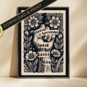 May include: Black and white illustration of a raised fist with the words "Silence is Surrender, Speak Resist Rise" printed on the knuckles. The fist is surrounded by stylized flowers and leaves.