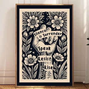 May include: Black and white illustration of a raised fist with flowers and leaves surrounding it. The fist is holding a banner that reads "Silence is Surrender". Below the fist are the words "Speak Resist Rise".