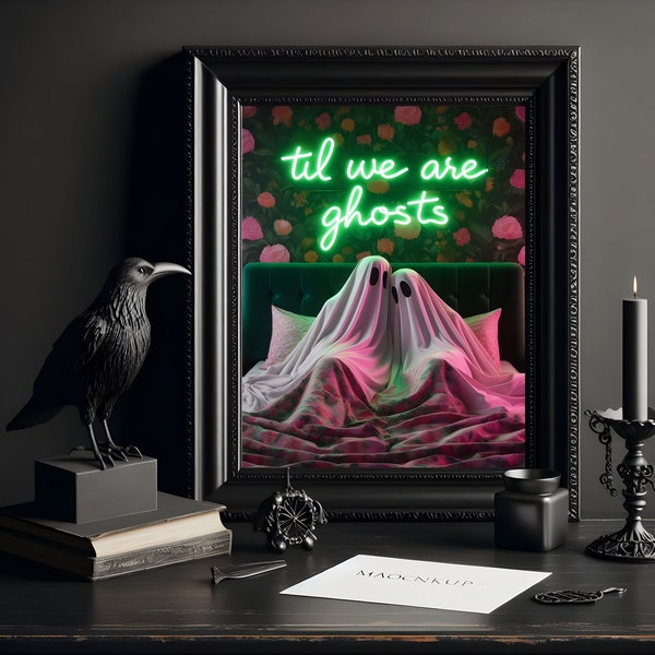 Til We Are Ghosts - Neon Sign Ghost Print, Romantic Poster Gift, Valentines Day, Maximalist Style, Gothic Home Decor, Gothic Print