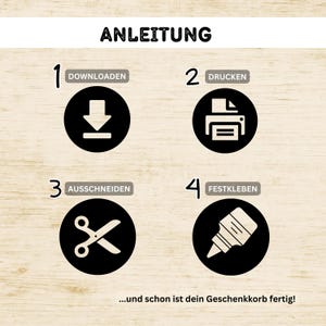 May include: Instructional graphic with the word "ANLEITUNG" at the top. Four numbered steps in black circles: download, print, cut out, and glue. The text "...and your gift basket is ready!" is at the bottom.