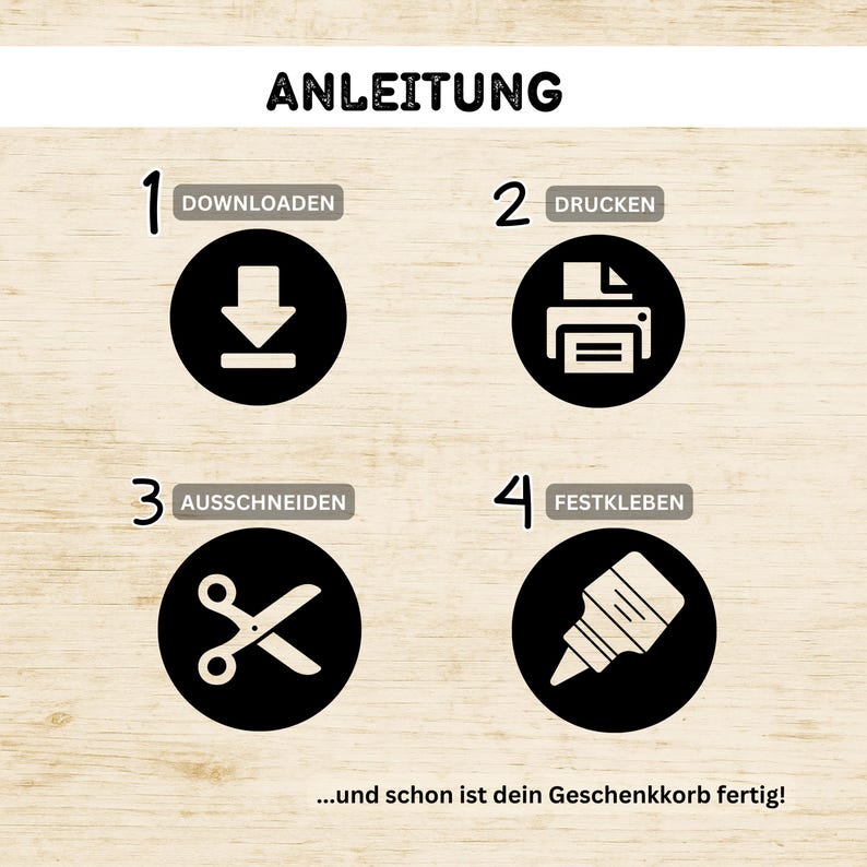 May include: Instructional graphic with the word "ANLEITUNG" at the top. Four numbered steps in black circles: download, print, cut out, and glue. The text "...and your gift basket is ready!" is at the bottom.