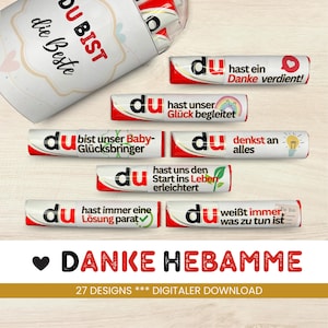 May include: A set of 27 printable designs for chocolate bar wrappers featuring the word "du" and various phrases in German. The phrases include "du bist unser Baby-Glücksbringer", "du hast unser Glück begleitet", "du denkst an alles", "du hast uns den Start ins Leben erleichtert", "du hast immer eine Lösung parat", and "du weißt immer was zu tun ist". The designs are perfect for a thank you gift for a midwife.