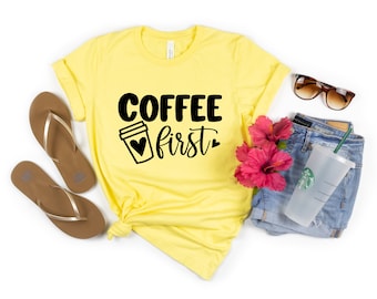Coffee First Novelty T-Shirt, T-Shirt For Coffee Lovers, Coffee Adict Tee Shirt, But First Coffee Fun Shirt, I Need Coffee T-Shirt