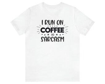 I Run On Coffee And Sarcasm T-Shirt